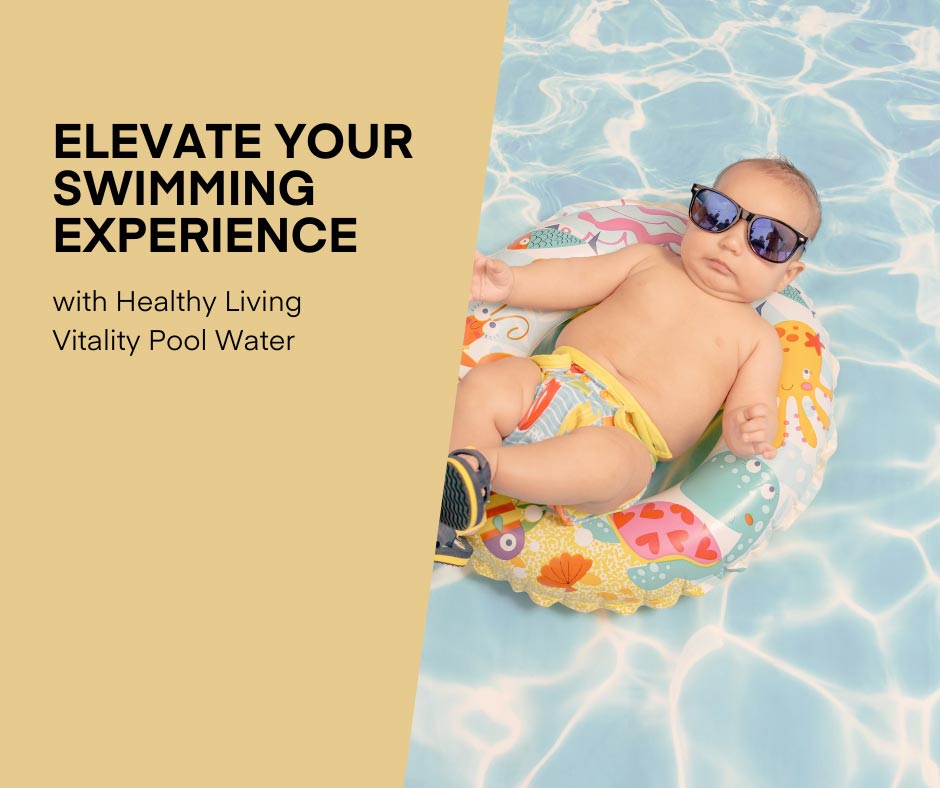 Elevate Your Swimming Experience with Healthy Living Vitality Structured Pool Water