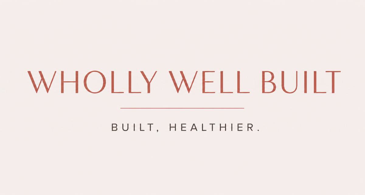 Wholly Well Built